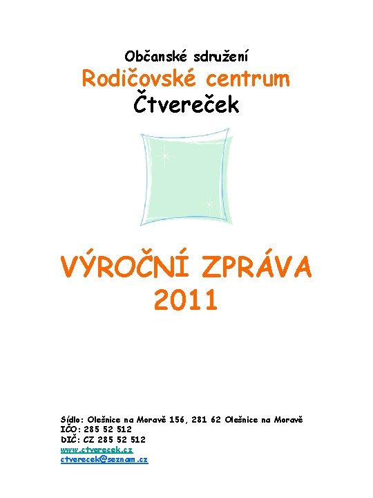 Občanské sdružení Rodičovské centrum Čtvereček VÝROČNÍ ZPRÁVA 2011 Sídlo: Olešnice na Moravě 156, 281