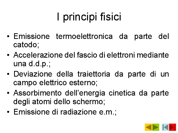 I principi fisici • Emissione termoelettronica da parte del catodo; • Accelerazione del fascio