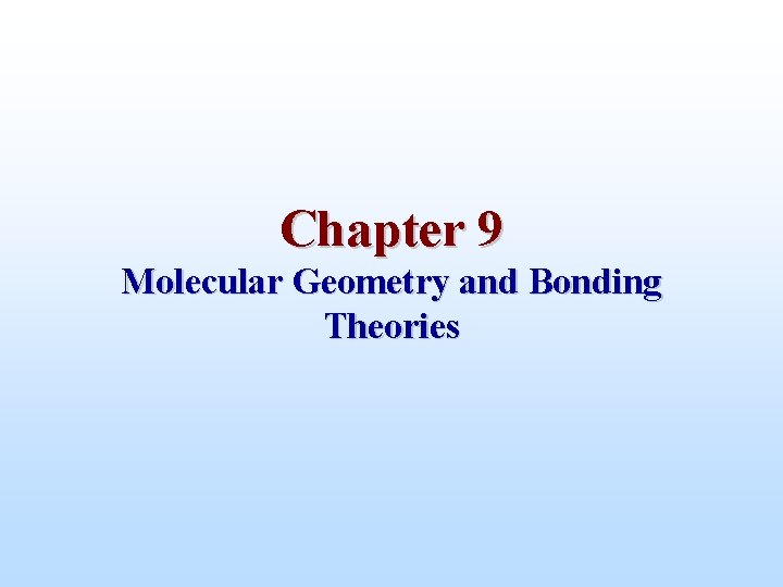 Chapter 9 Molecular Geometry and Bonding Theories 