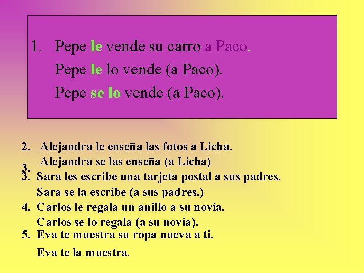 1. Pepe le vende su carro a Paco. Pepe le lo vende (a Paco).