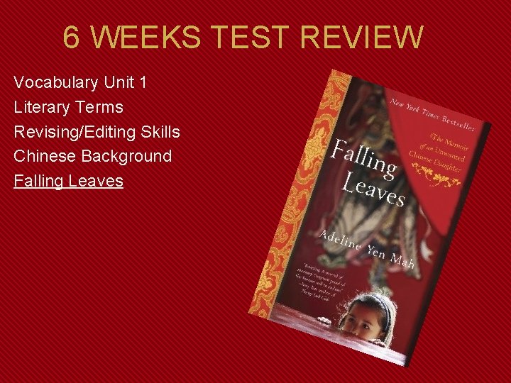 6 WEEKS TEST REVIEW Vocabulary Unit 1 Literary Terms Revising/Editing Skills Chinese Background Falling