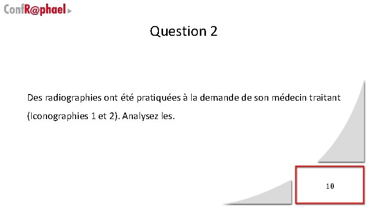 Question 2 Des radiographies ont été pratiquées à la demande de son médecin traitant