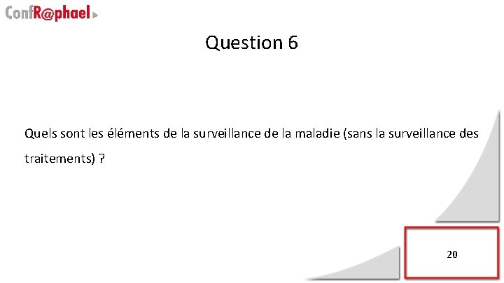 Question 6 Quels sont les éléments de la surveillance de la maladie (sans la