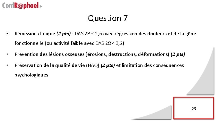 Question 7 • Rémission clinique (2 pts) : DAS 28 < 2, 6 avec