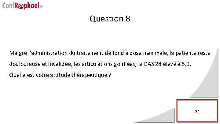 Question 8 Malgré l’administration du traitement de fond à dose maximale, la patiente reste