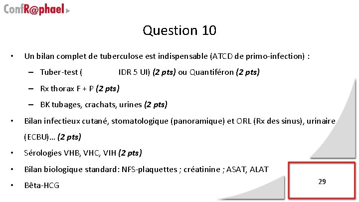 Question 10 • Un bilan complet de tuberculose est indispensable (ATCD de primo-infection) :