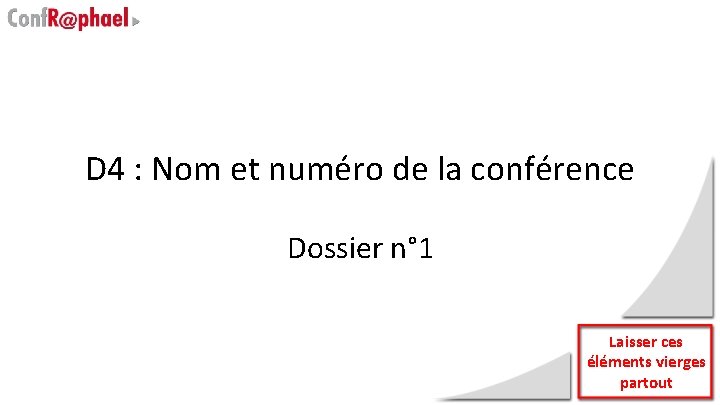 D 4 : Nom et numéro de la conférence Dossier n° 1 Laisser ces