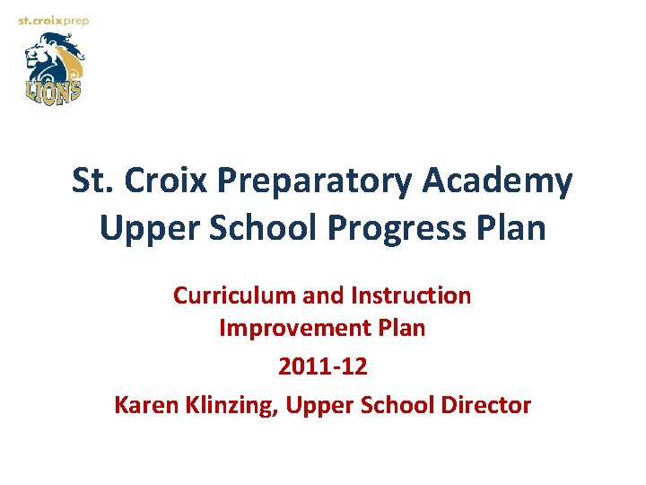 St. Croix Preparatory Academy Upper School Progress Plan Curriculum and Instruction Improvement Plan 2011