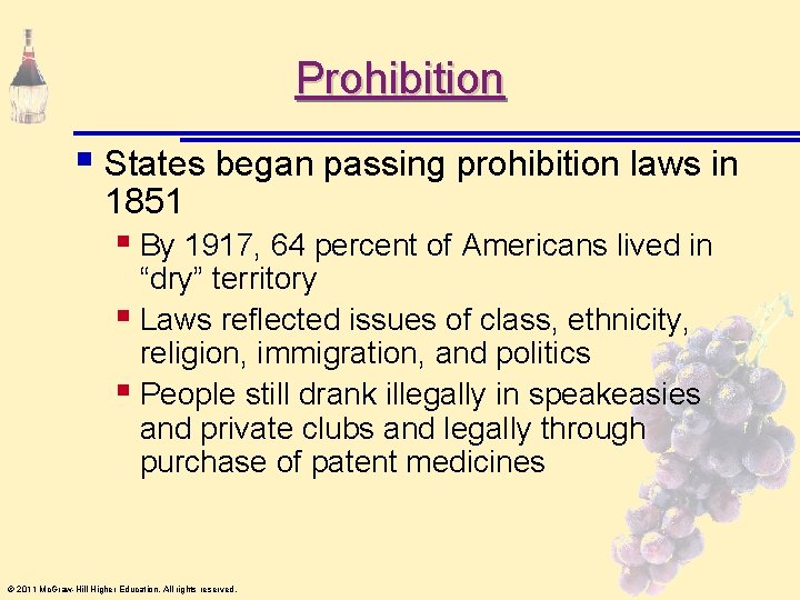 Prohibition § States began passing prohibition laws in 1851 § By 1917, 64 percent