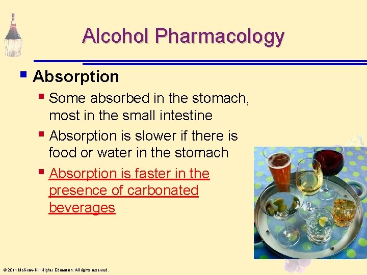 Alcohol Pharmacology § Absorption § Some absorbed in the stomach, most in the small