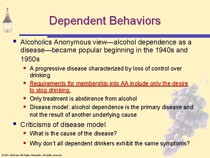 Dependent Behaviors § Alcoholics Anonymous view—alcohol dependence as a disease—became popular beginning in the