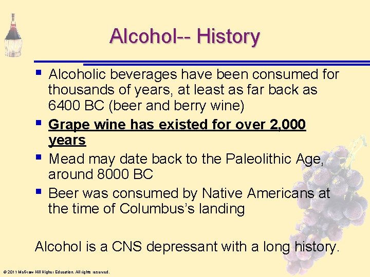Alcohol-- History § § Alcoholic beverages have been consumed for thousands of years, at