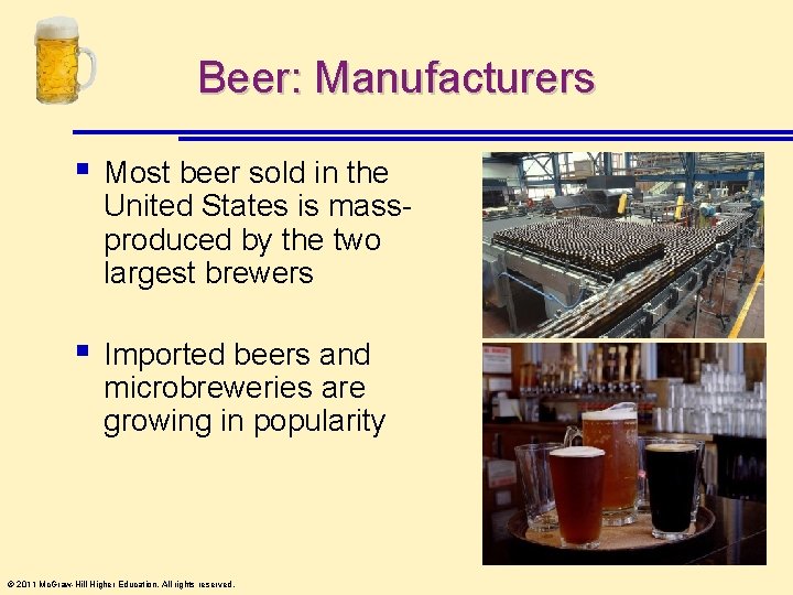 Beer: Manufacturers § Most beer sold in the United States is massproduced by the