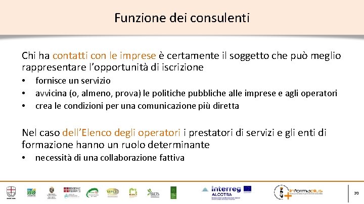 Funzione dei consulenti Chi ha contatti con le imprese è certamente il soggetto che