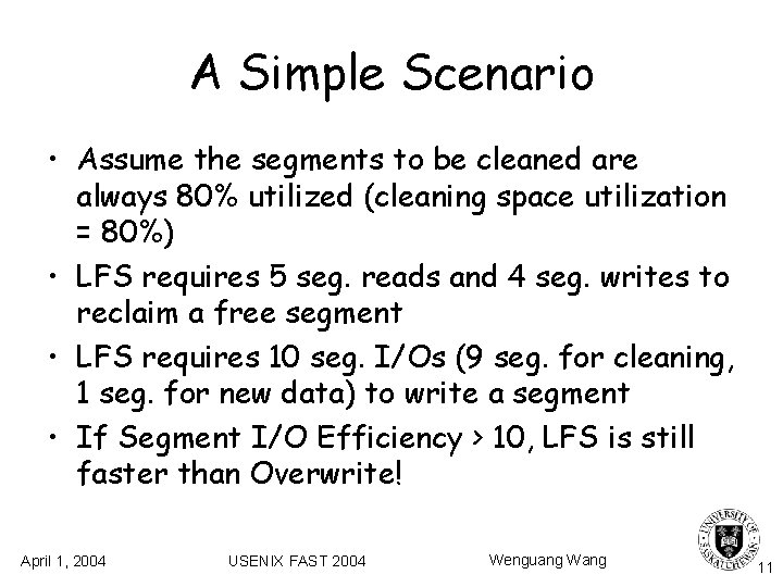 A Simple Scenario • Assume the segments to be cleaned are always 80% utilized A Simple Scenario • Assume the segments to be cleaned are always 80% utilized