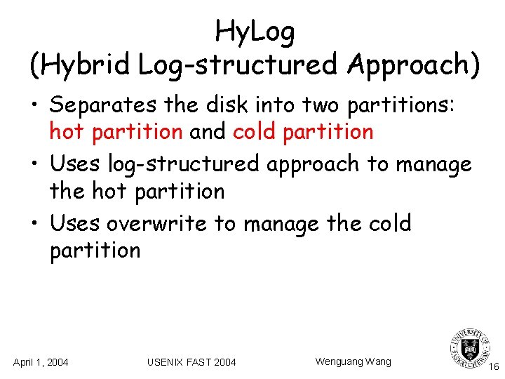 Hy. Log (Hybrid Log-structured Approach) • Separates the disk into two partitions: hot partition Hy. Log (Hybrid Log-structured Approach) • Separates the disk into two partitions: hot partition