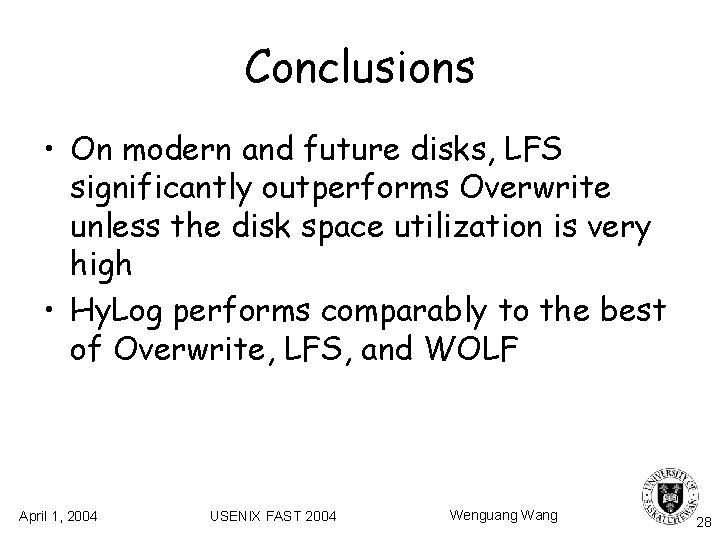 Conclusions • On modern and future disks, LFS significantly outperforms Overwrite unless the disk Conclusions • On modern and future disks, LFS significantly outperforms Overwrite unless the disk