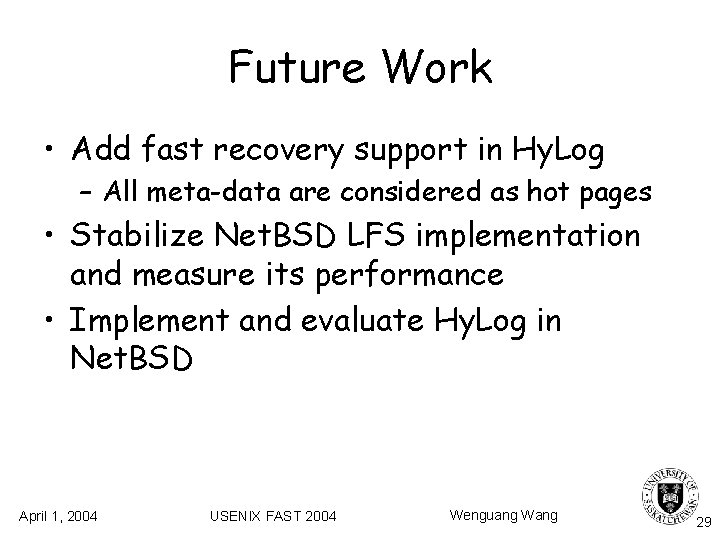 Future Work • Add fast recovery support in Hy. Log – All meta-data are Future Work • Add fast recovery support in Hy. Log – All meta-data are