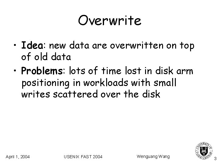 Overwrite • Idea: new data are overwritten on top of old data • Problems: Overwrite • Idea: new data are overwritten on top of old data • Problems: