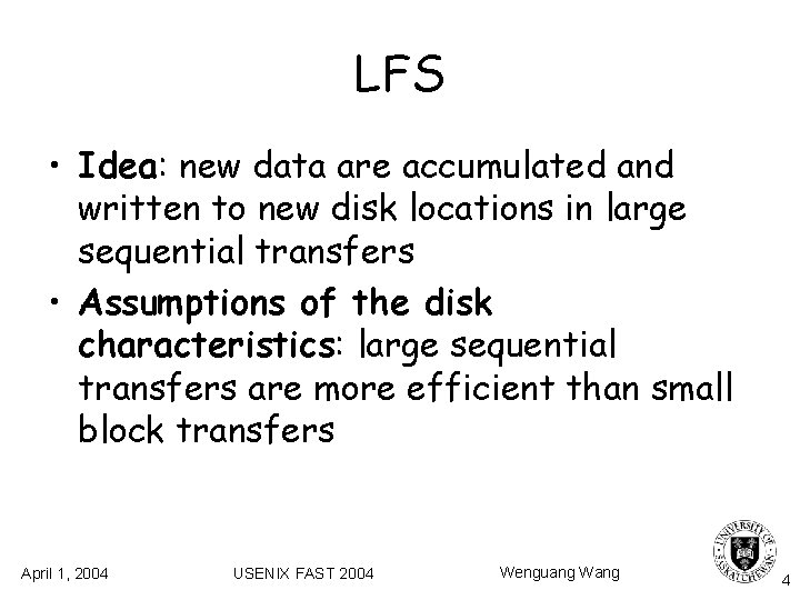 LFS • Idea: new data are accumulated and written to new disk locations in LFS • Idea: new data are accumulated and written to new disk locations in