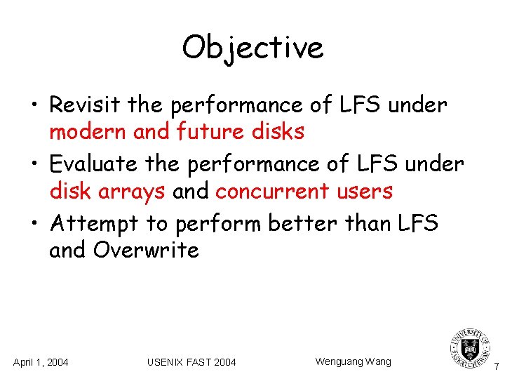 Objective • Revisit the performance of LFS under modern and future disks • Evaluate Objective • Revisit the performance of LFS under modern and future disks • Evaluate