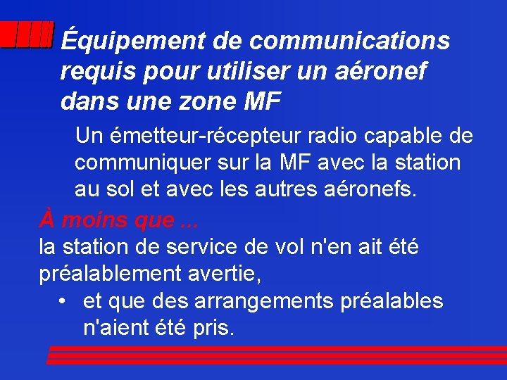 Équipement de communications requis pour utiliser un aéronef dans une zone MF Un émetteur-récepteur