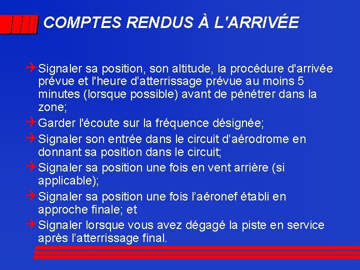 COMPTES RENDUS À L'ARRIVÉE QSignaler sa position, son altitude, la procédure d'arrivée prévue et