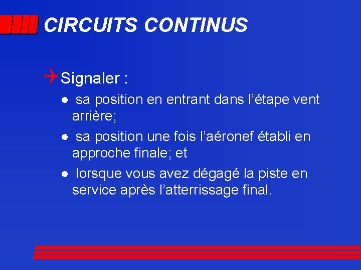 CIRCUITS CONTINUS QSignaler : sa position en entrant dans l’étape vent arrière; l sa