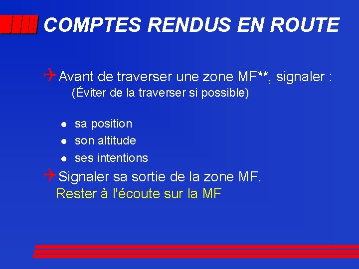 COMPTES RENDUS EN ROUTE QAvant de traverser une zone MF**, signaler : (Éviter de