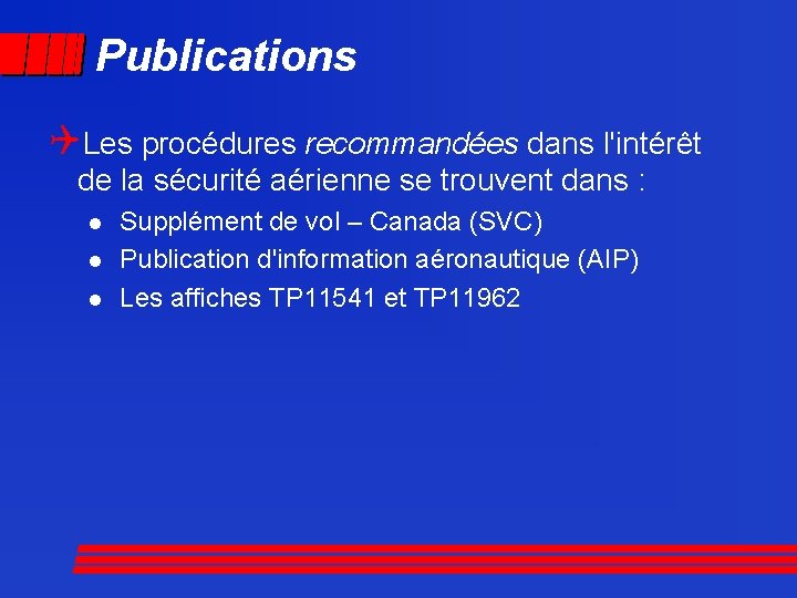 Publications QLes procédures recommandées dans l'intérêt de la sécurité aérienne se trouvent dans :