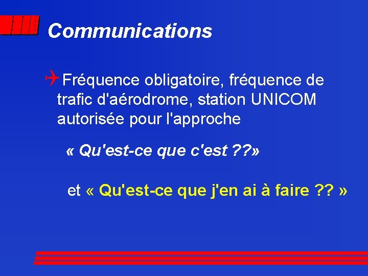 Communications QFréquence obligatoire, fréquence de trafic d'aérodrome, station UNICOM autorisée pour l'approche « Qu'est-ce