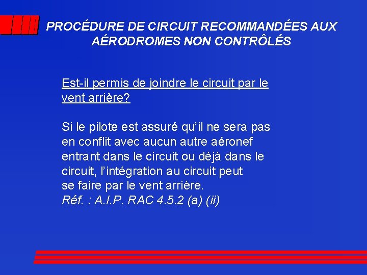 PROCÉDURE DE CIRCUIT RECOMMANDÉES AUX AÉRODROMES NON CONTRÔLÉS Est-il permis de joindre le circuit