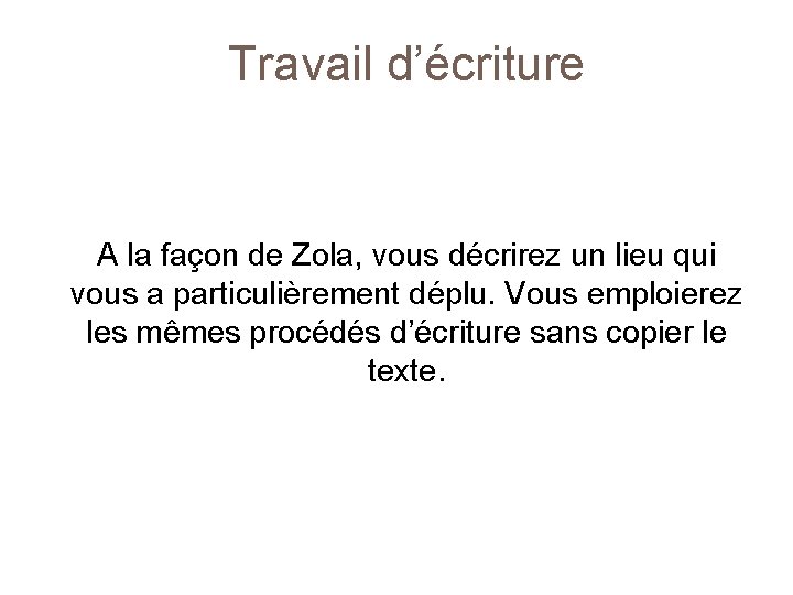 Travail d’écriture A la façon de Zola, vous décrirez un lieu qui vous a