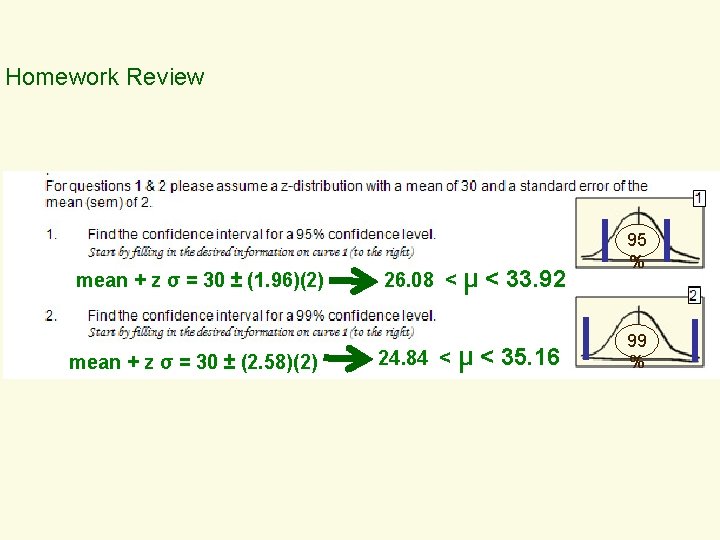 Homework Review mean + z σ = 30 ± (1. 96)(2) mean + z