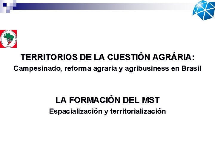 TERRITORIOS DE LA CUESTIÓN AGRÁRIA: Campesinado, reforma agraria y agribusiness en Brasil LA FORMACIÓN