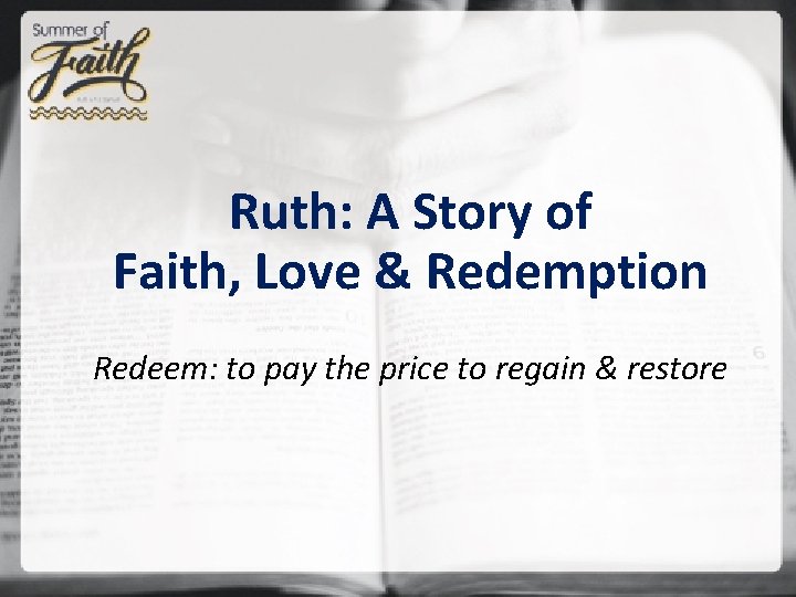 Ruth: A Story of Faith, Love & Redemption Redeem: to pay the price to