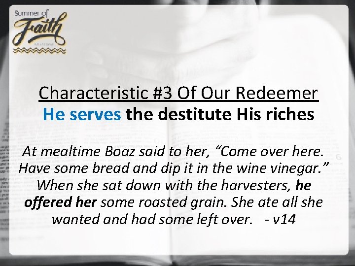 Characteristic #3 Of Our Redeemer He serves the destitute His riches At mealtime Boaz