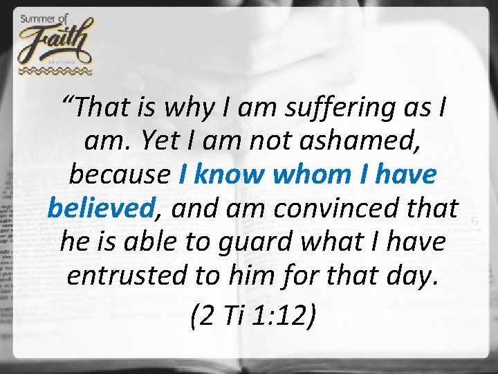 “That is why I am suffering as I am. Yet I am not ashamed,