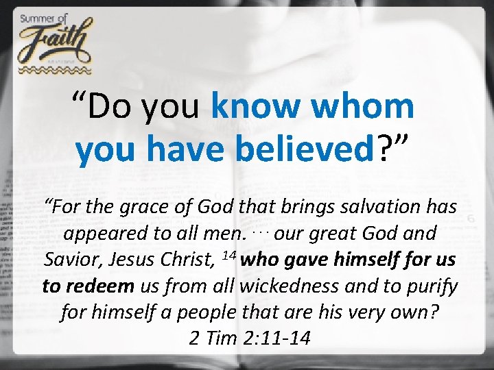 “Do you know whom you have believed? ” “For the grace of God that