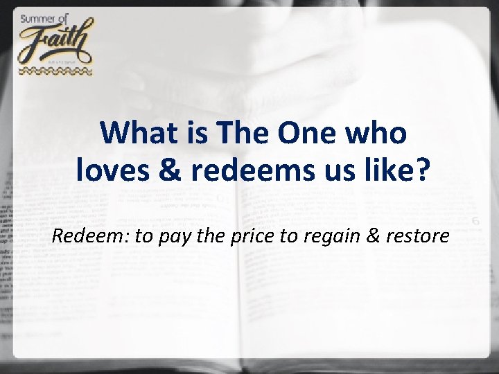 What is The One who loves & redeems us like? Redeem: to pay the