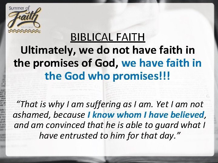 BIBLICAL FAITH Ultimately, we do not have faith in the promises of God, we