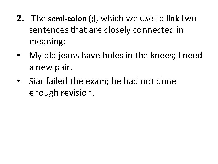 2. The semi-colon (; ), which we use to link two sentences that are