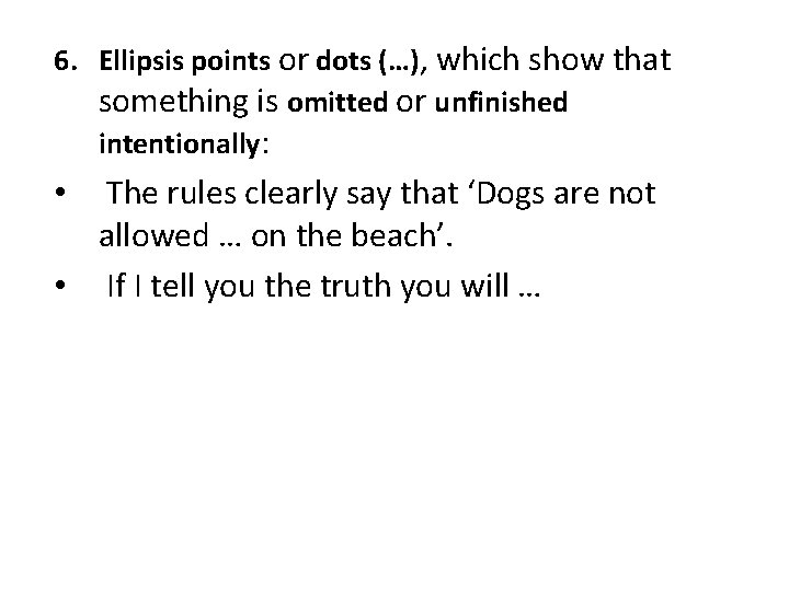 6. Ellipsis points or dots (…), which show that something is omitted or unfinished