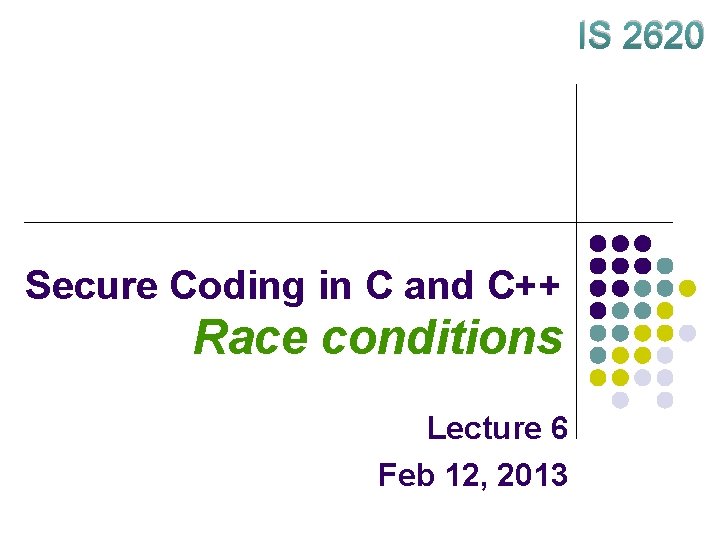 IS 2620 Secure Coding in C and C++ Race conditions Lecture 6 Feb 12,