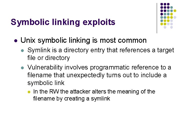 Symbolic linking exploits l Unix symbolic linking is most common l l Symlink is