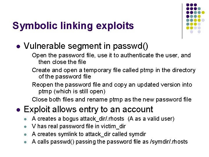 Symbolic linking exploits l Vulnerable segment in passwd() Open the password file, use it