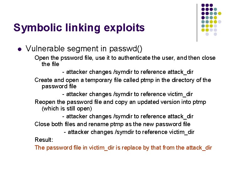 Symbolic linking exploits l Vulnerable segment in passwd() Open the pssword file, use it