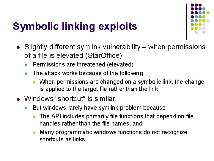 Symbolic linking exploits l Slightly different symlink vulnerability – when permissions of a file