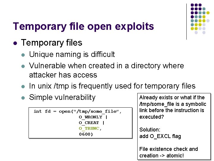 Temporary file open exploits l Temporary files l l Unique naming is difficult Vulnerable