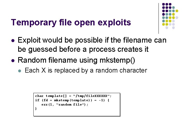 Temporary file open exploits l l Exploit would be possible if the filename can